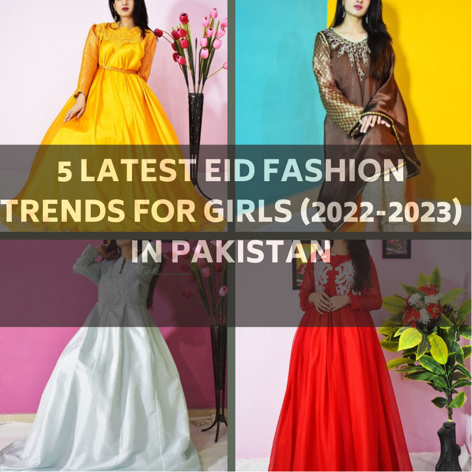 5 Latest Eid Fashion Trends For Girls (2022-2023) In Pakistan